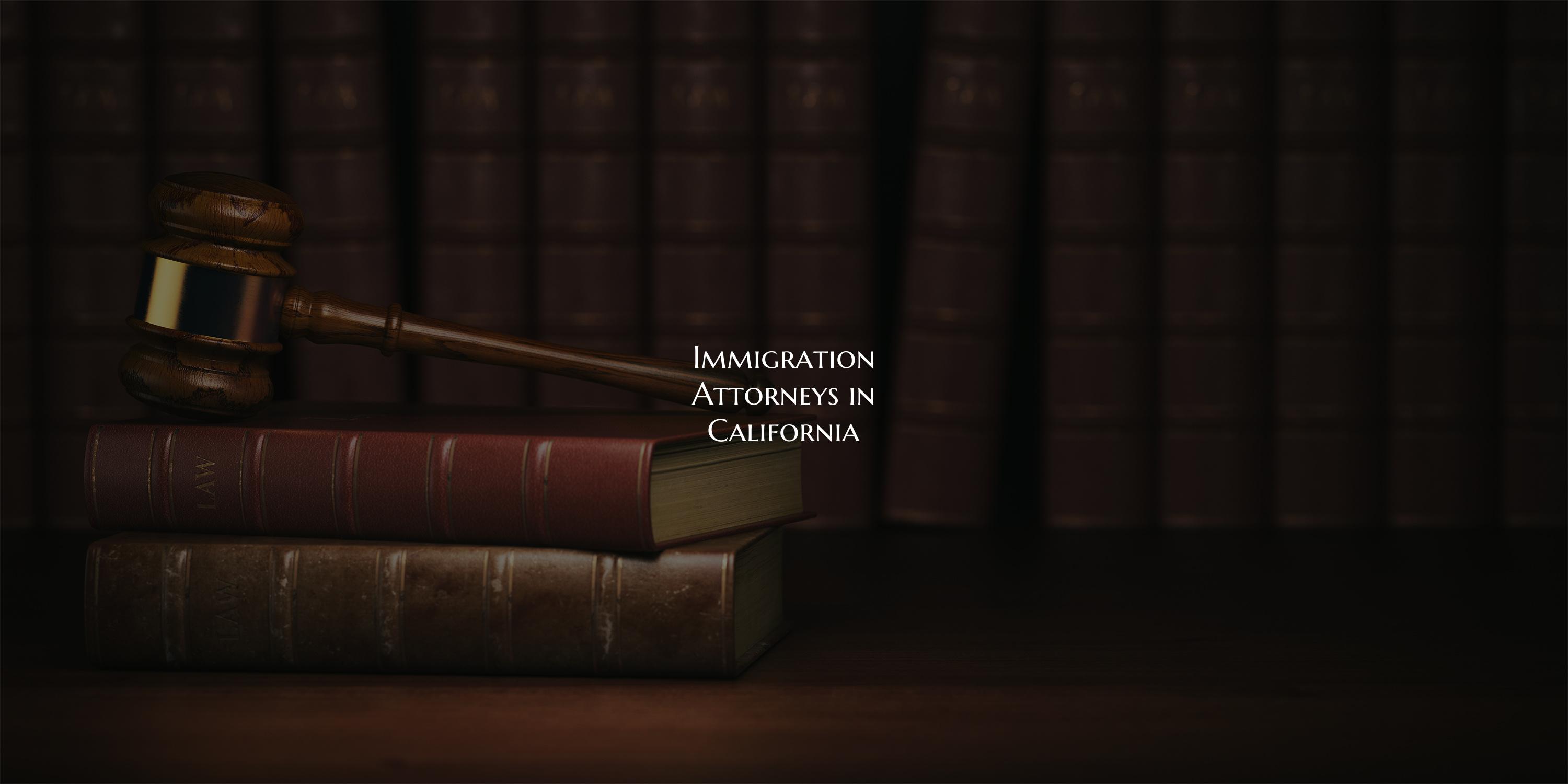 Immigration Attorneys in California